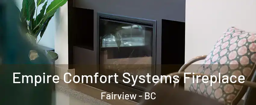  Empire Comfort Systems Fireplace Fairview - BC
