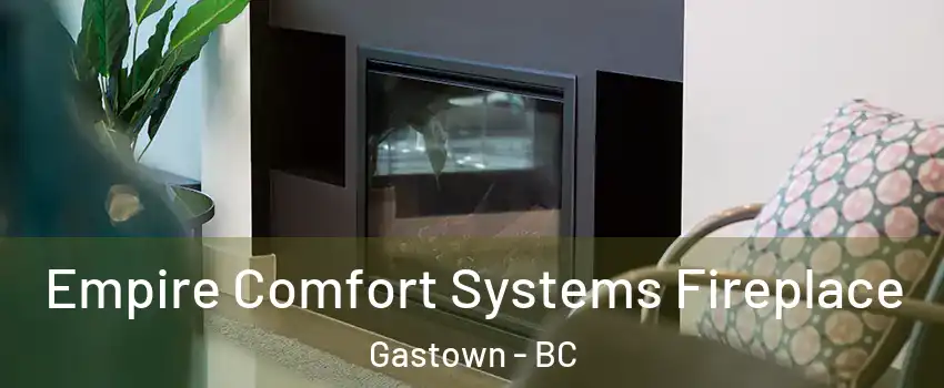  Empire Comfort Systems Fireplace Gastown - BC