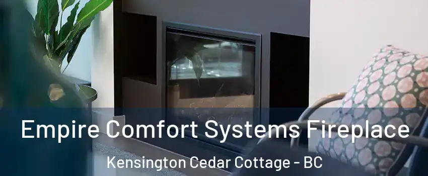  Empire Comfort Systems Fireplace Kensington Cedar Cottage - BC