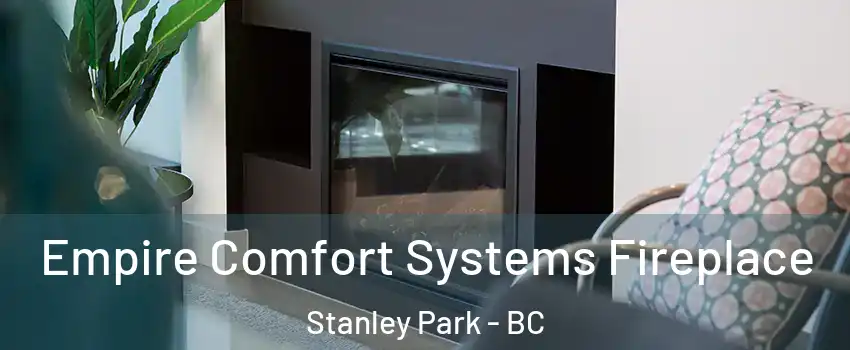 Empire Comfort Systems Fireplace Stanley Park - BC