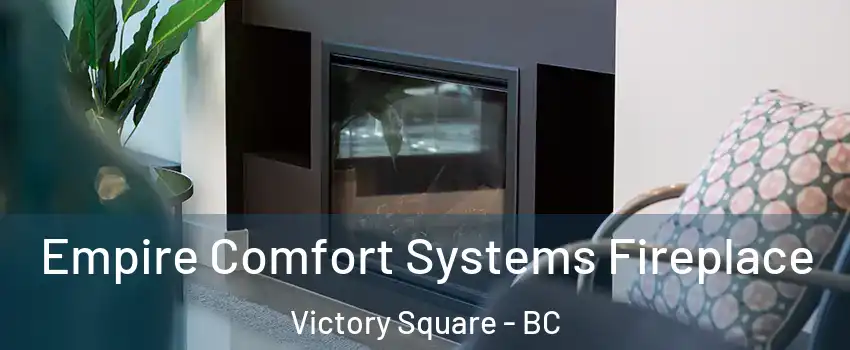  Empire Comfort Systems Fireplace Victory Square - BC