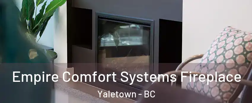  Empire Comfort Systems Fireplace Yaletown - BC