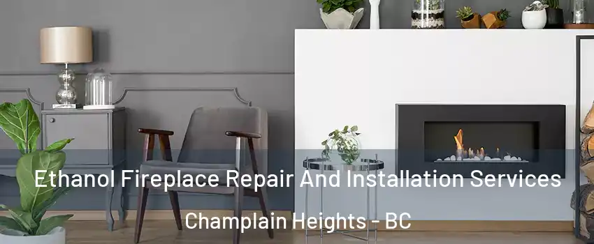  Ethanol Fireplace Repair And Installation Services Champlain Heights - BC