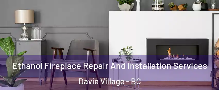  Ethanol Fireplace Repair And Installation Services Davie Village - BC