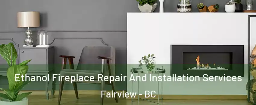  Ethanol Fireplace Repair And Installation Services Fairview - BC