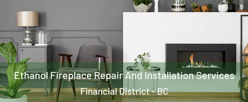  Ethanol Fireplace Repair And Installation Services Financial District - BC