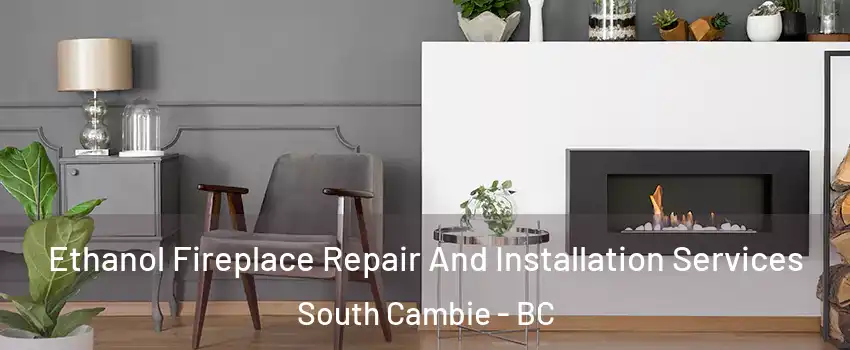  Ethanol Fireplace Repair And Installation Services South Cambie - BC