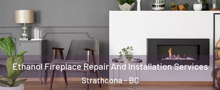  Ethanol Fireplace Repair And Installation Services Strathcona - BC