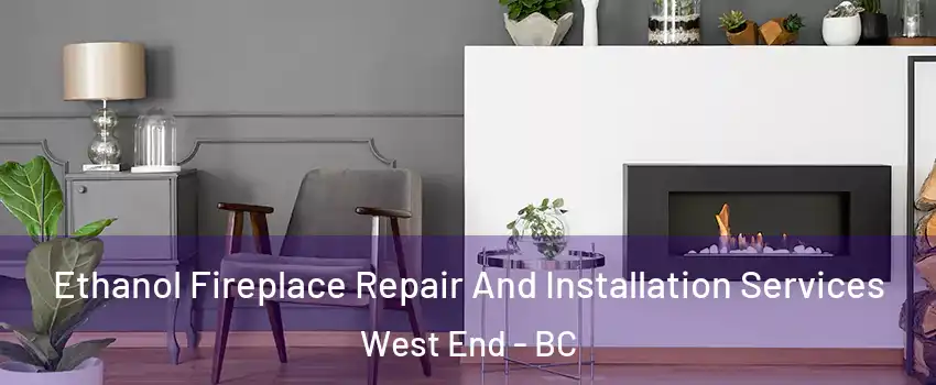  Ethanol Fireplace Repair And Installation Services West End - BC