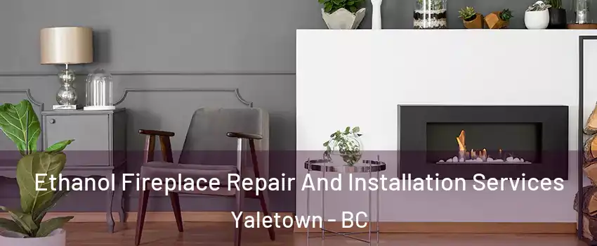  Ethanol Fireplace Repair And Installation Services Yaletown - BC