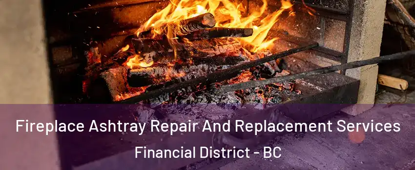  Fireplace Ashtray Repair And Replacement Services Financial District - BC