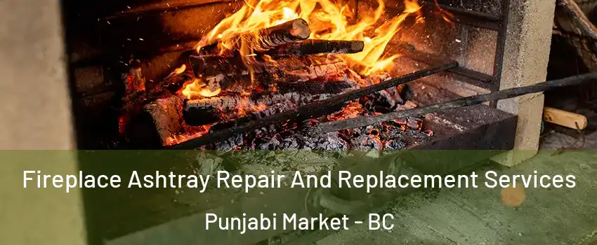  Fireplace Ashtray Repair And Replacement Services Punjabi Market - BC