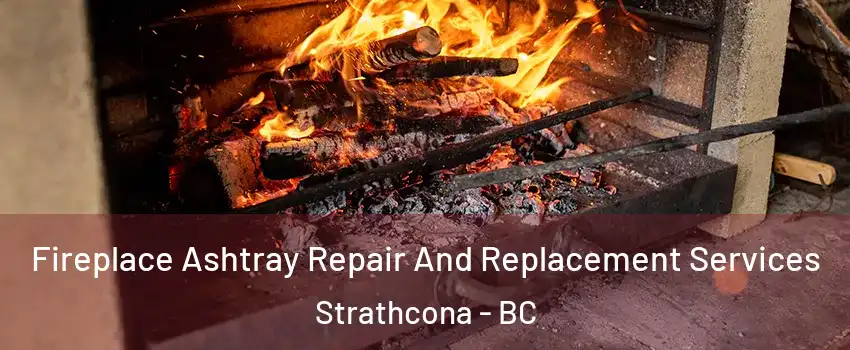 Fireplace Ashtray Repair And Replacement Services Strathcona - BC