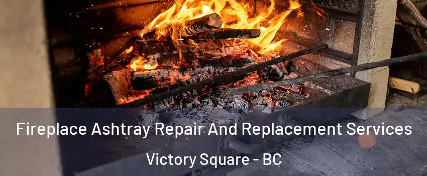  Fireplace Ashtray Repair And Replacement Services Victory Square - BC