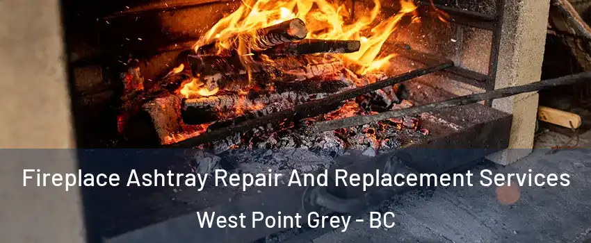  Fireplace Ashtray Repair And Replacement Services West Point Grey - BC