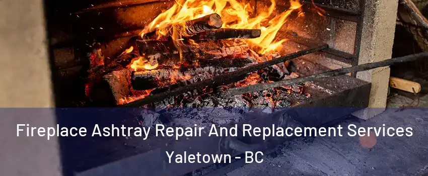  Fireplace Ashtray Repair And Replacement Services Yaletown - BC