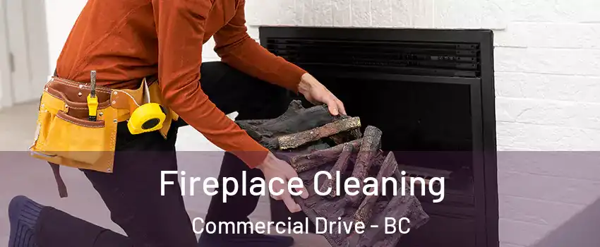  Fireplace Cleaning Commercial Drive - BC