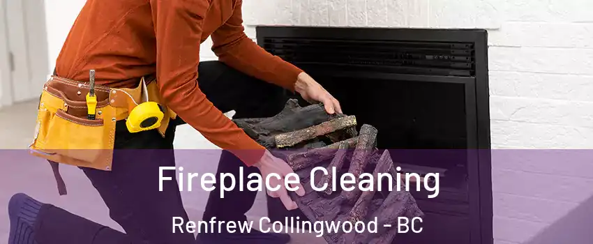  Fireplace Cleaning Renfrew Collingwood - BC