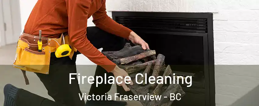  Fireplace Cleaning Victoria Fraserview - BC