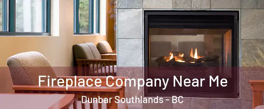  Fireplace Company Near Me Dunbar Southlands - BC