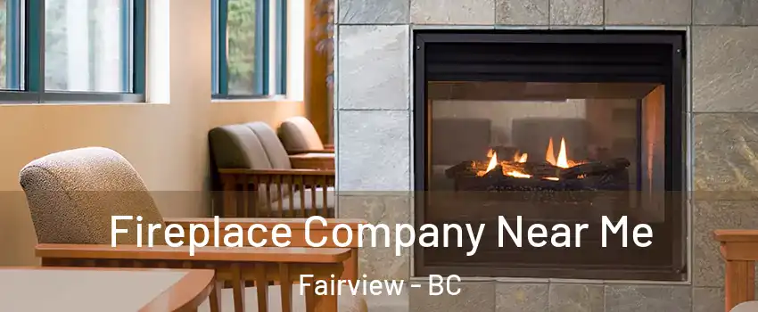  Fireplace Company Near Me Fairview - BC