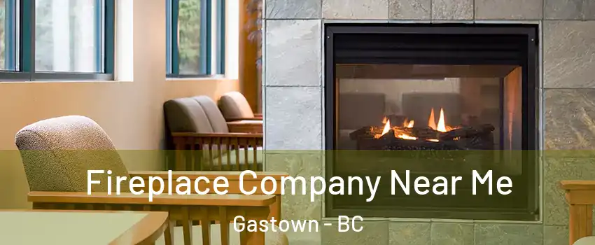  Fireplace Company Near Me Gastown - BC