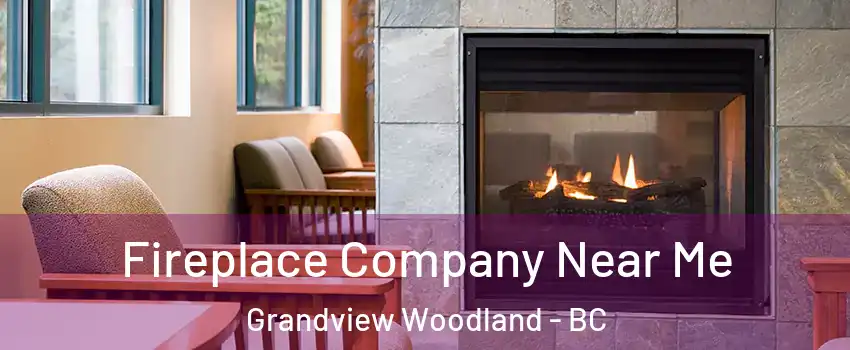  Fireplace Company Near Me Grandview Woodland - BC