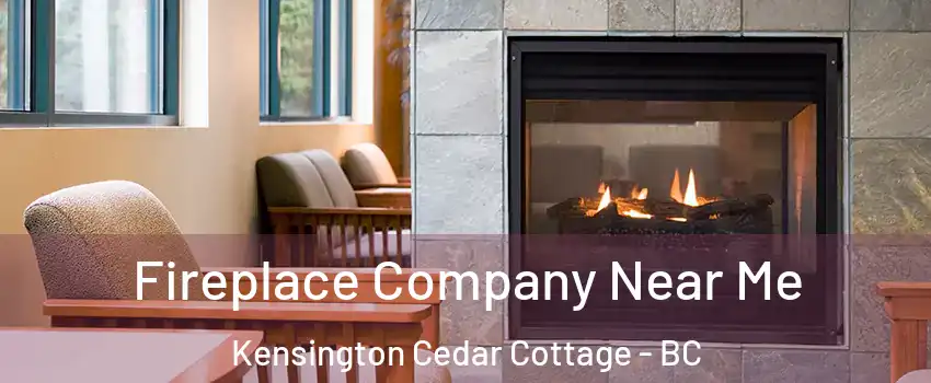  Fireplace Company Near Me Kensington Cedar Cottage - BC