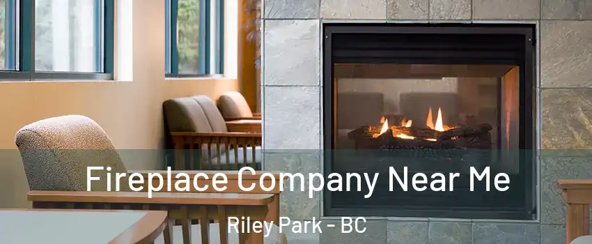  Fireplace Company Near Me Riley Park - BC