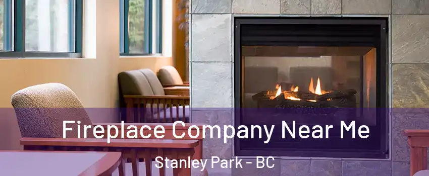  Fireplace Company Near Me Stanley Park - BC