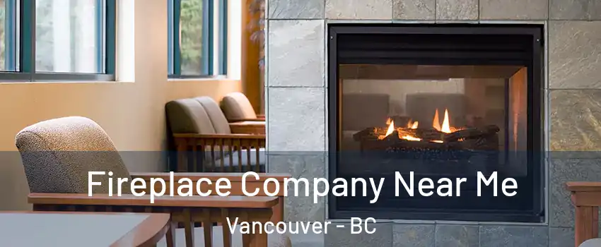  Fireplace Company Near Me Vancouver - BC