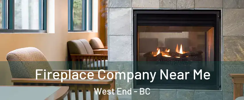  Fireplace Company Near Me West End - BC