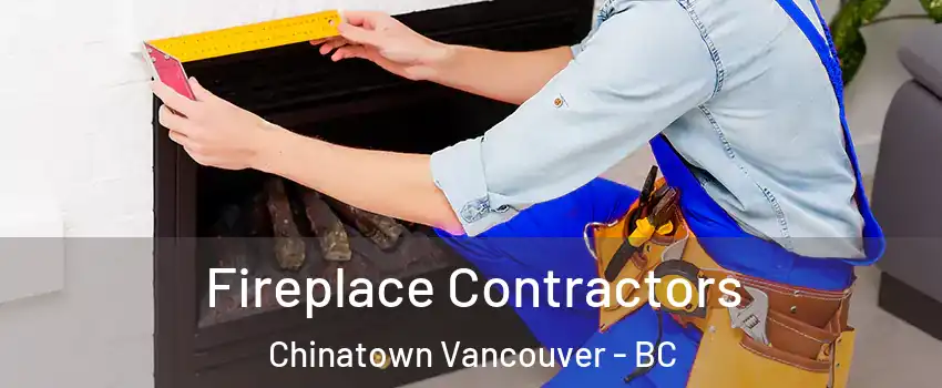 Fireplace Contractors Chinatown Vancouver - BC