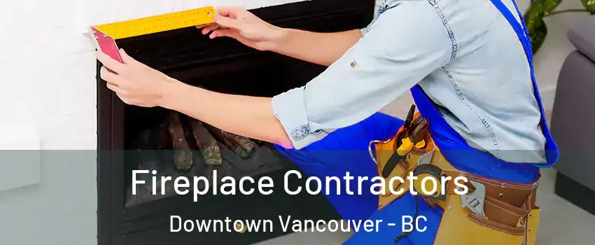 Fireplace Contractors Downtown Vancouver - BC