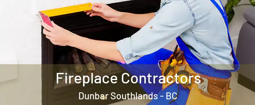 Fireplace Contractors Dunbar Southlands - BC
