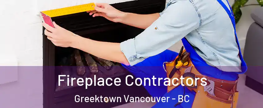 Fireplace Contractors Greektown Vancouver - BC