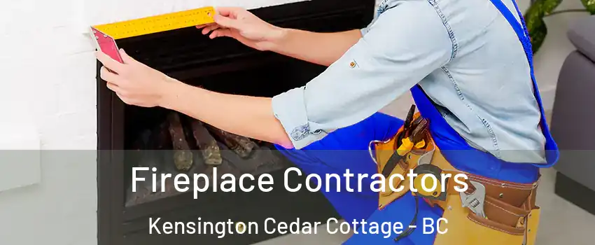 Fireplace Contractors Kensington Cedar Cottage - BC