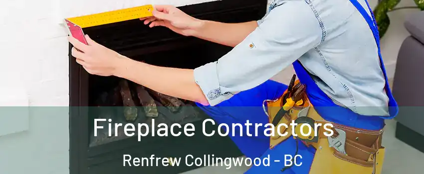 Fireplace Contractors Renfrew Collingwood - BC