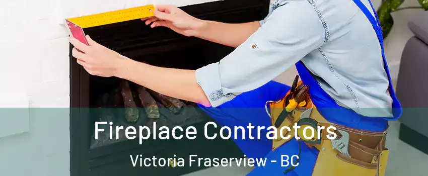 Fireplace Contractors Victoria Fraserview - BC