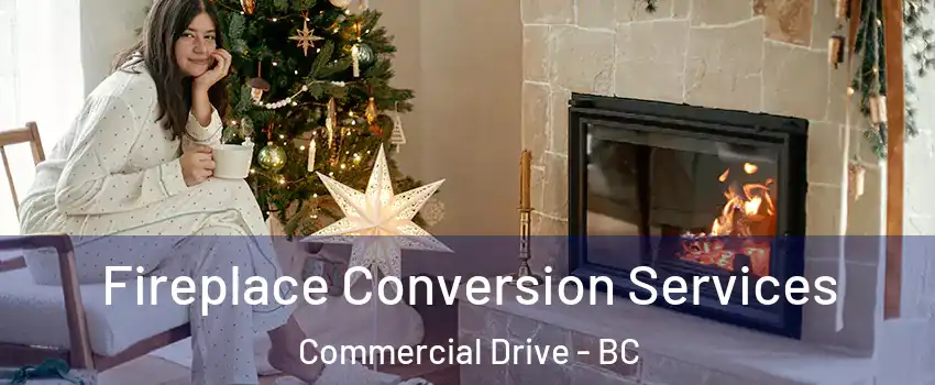  Fireplace Conversion Services Commercial Drive - BC