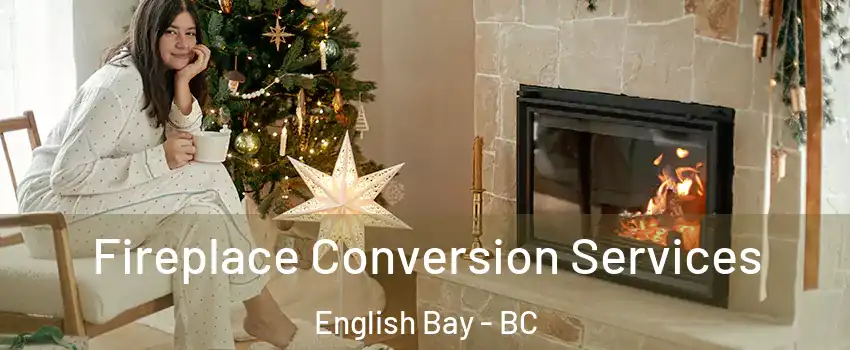  Fireplace Conversion Services English Bay - BC