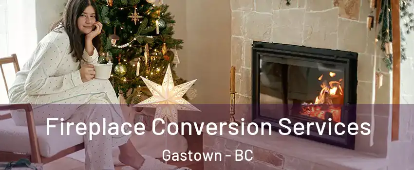  Fireplace Conversion Services Gastown - BC