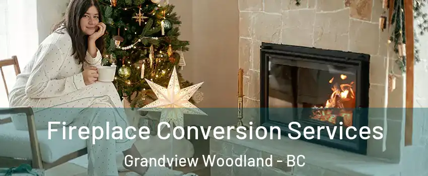  Fireplace Conversion Services Grandview Woodland - BC