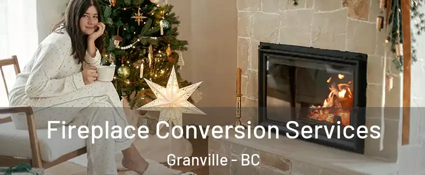  Fireplace Conversion Services Granville - BC