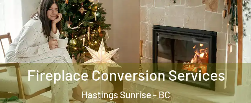  Fireplace Conversion Services Hastings Sunrise - BC