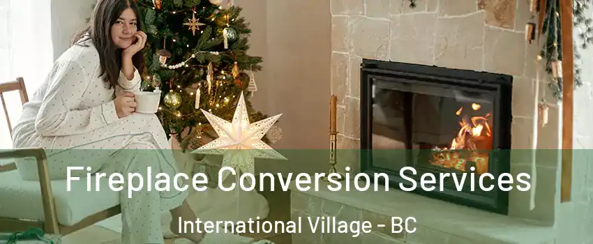  Fireplace Conversion Services International Village - BC