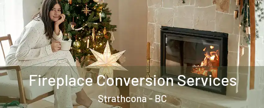  Fireplace Conversion Services Strathcona - BC