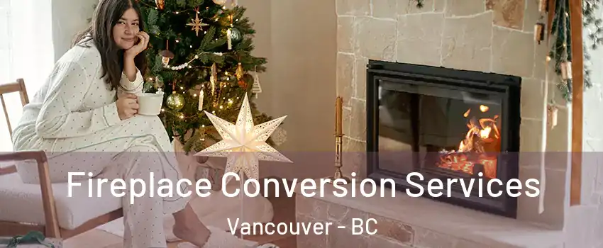  Fireplace Conversion Services Vancouver - BC