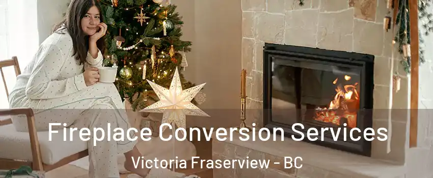  Fireplace Conversion Services Victoria Fraserview - BC