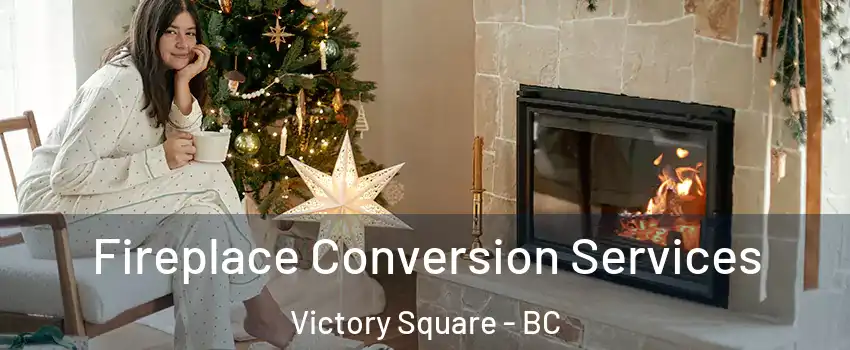  Fireplace Conversion Services Victory Square - BC